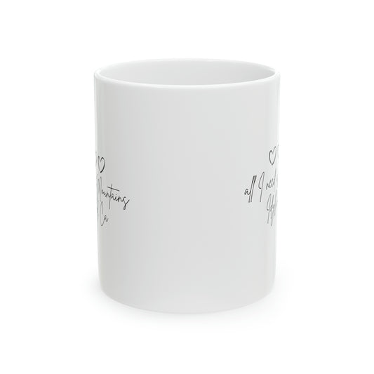Ceramic Mug, 11oz All I need is the mountains